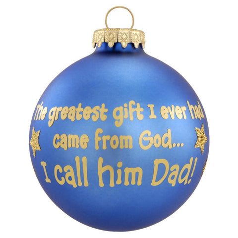The greatest gift I ever had came from God..I call him Dad! Blue Glass bulb ornament