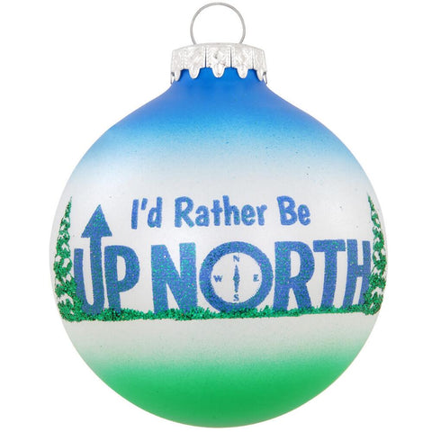 I'd Rather Be Up North Glass Ornament For Christmas Tree