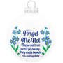Forget me not. Those we love don't gpo away, they walk beside us every day. Forget me not flowers as well as the sentiment. Glass Ornament