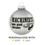 MACHINISTS have great tolerance saying on a round glass Christmas Ornament personalized